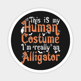 This Is My Human Costume I'm Really An Alligator - Halloween design Magnet